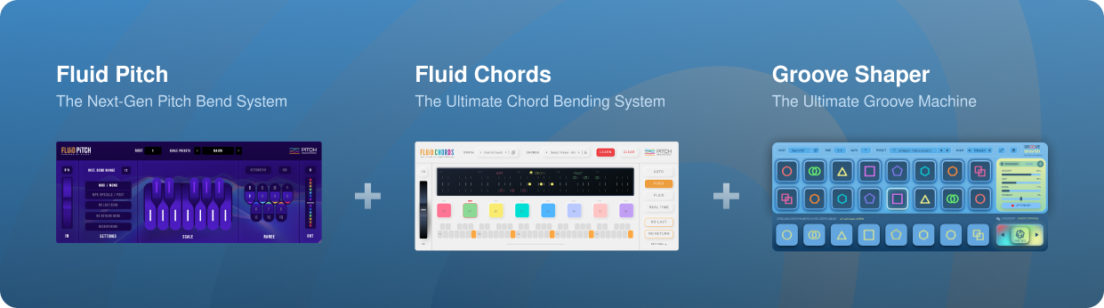 Fluid Chords + Groove Shaper + Fluid Pitch